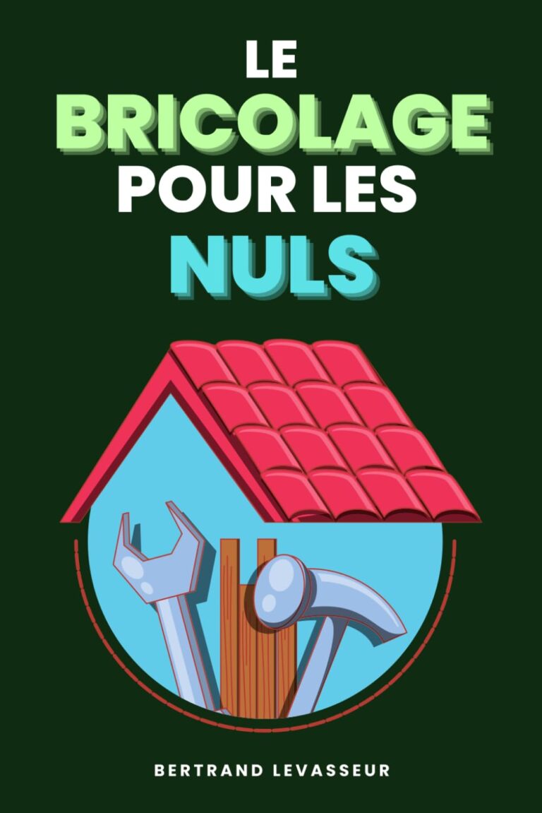 Le Bricolage Pour les Nuls : Le Guide Indispensable des Débutants!