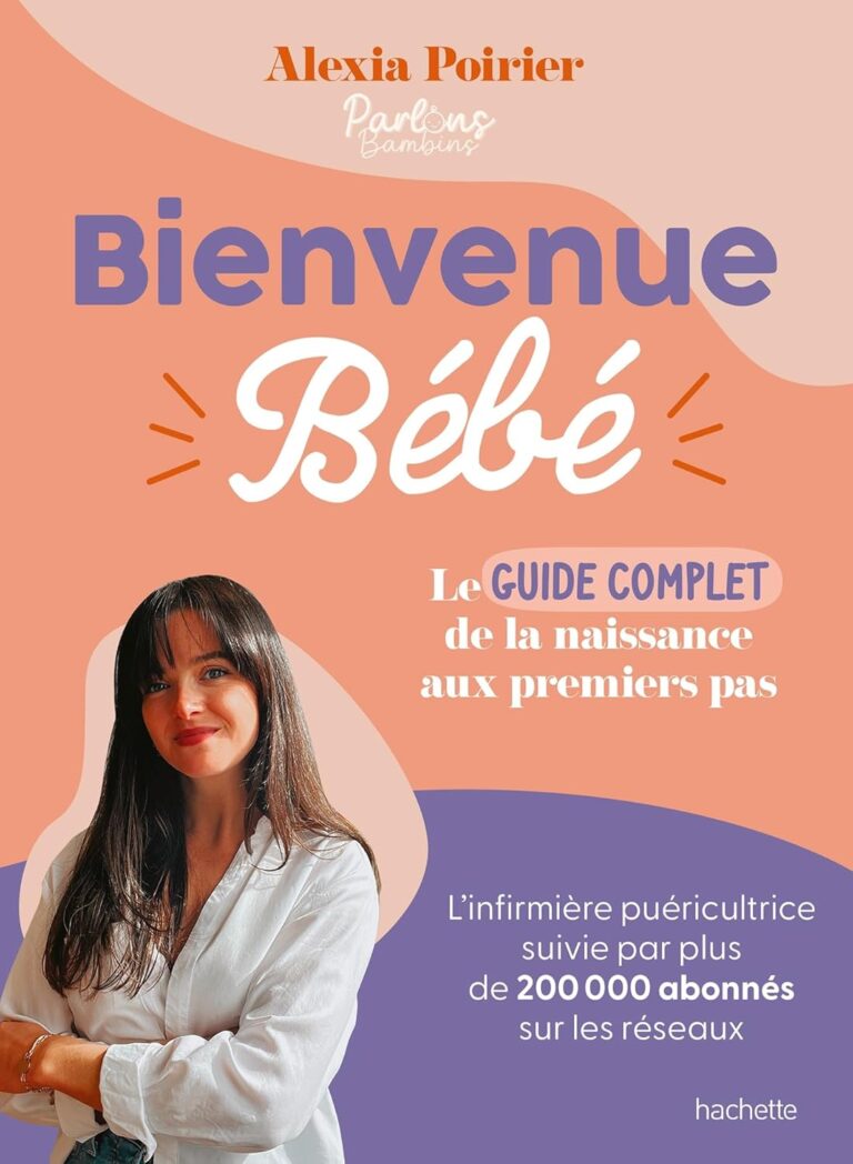 Le Guide Ultime Bienvenue Bébé : De la Naissance aux Premiers Pas!