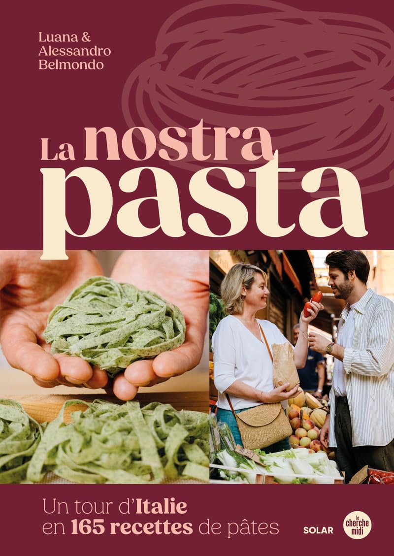 Les Meilleures Recettes de Pâtes: Voyagez en Italie en 165 Délices!